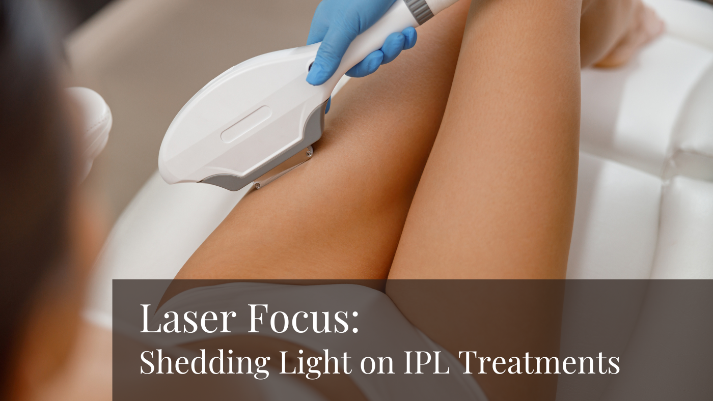 Laser Focus: Shedding Light on IPL Treatments