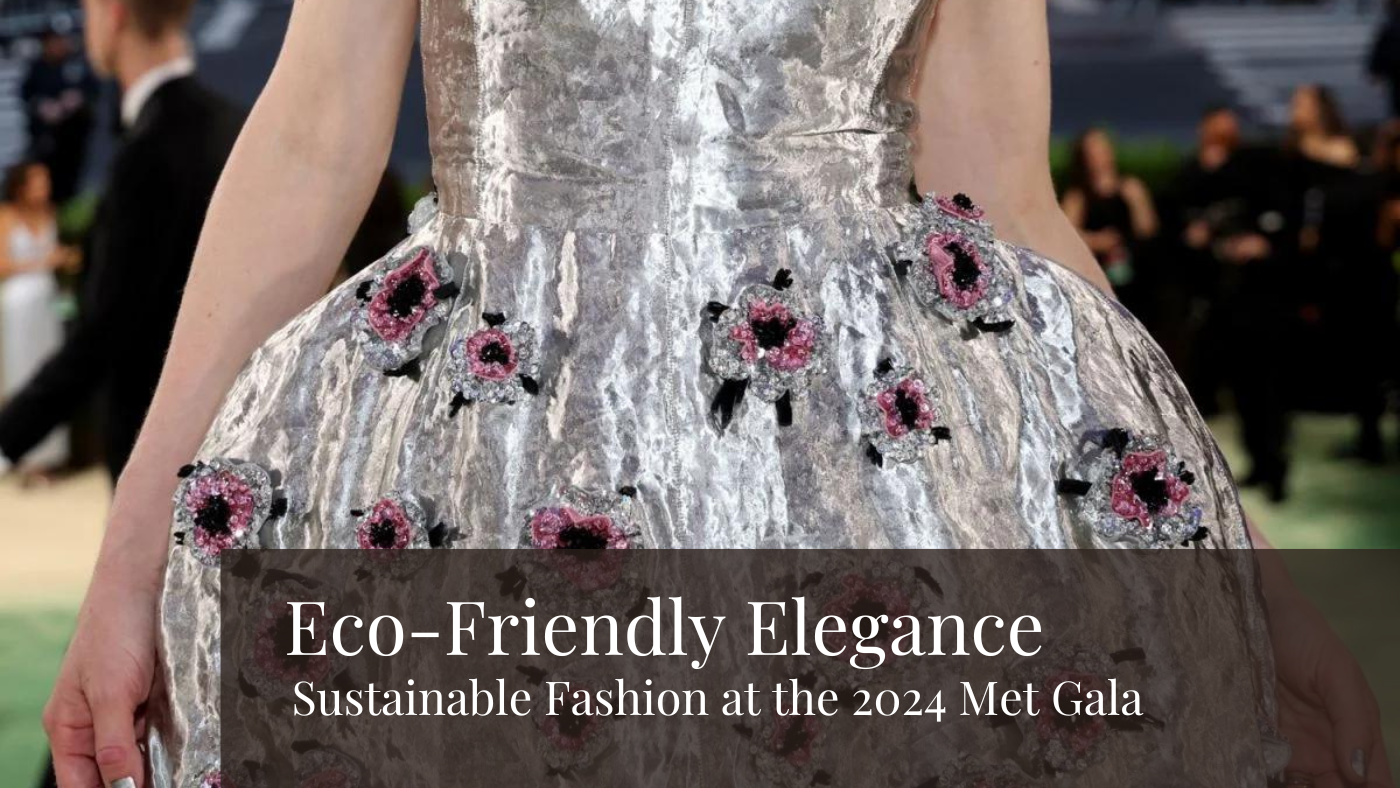 Eco-Friendly Elegance: Sustainable Fashion at the 2024 Met Gala