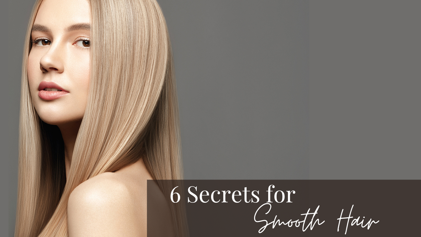 6 Secrets to Smooth, Sleek Hair
