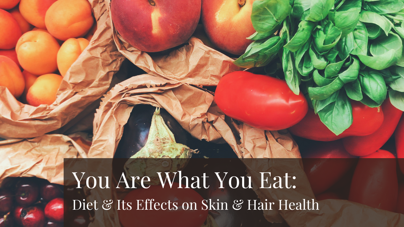 You Are What You Eat: Diet & Its Effects on Skin & Hair Health